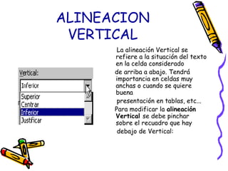 ALINEACION VERTICAL<br />     La alineación Vertical se refiere a la situación del texto en la celda considerado<br />    ...