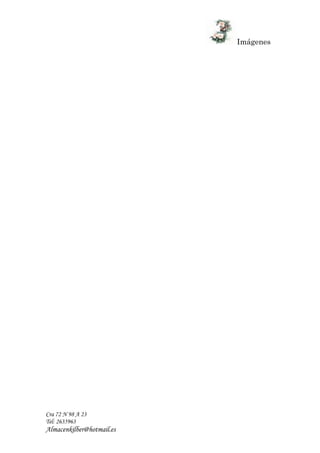 Imágenes
Cra 72 N 98 A 23
Tel: 2635963
Almacenkilber@hotmail.es
 