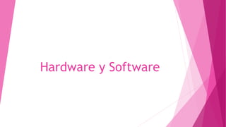 Hardware y Software
 