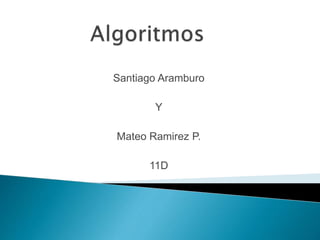 Santiago Aramburo
Y
Mateo Ramirez P.
11D
 