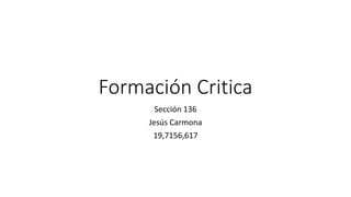 Formación Critica
Sección 136
Jesús Carmona
19,7156,617
 