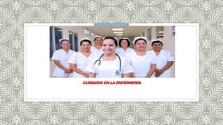 VCCIJIJ
CUIDADOS EN LA ENFERMERÍA
 