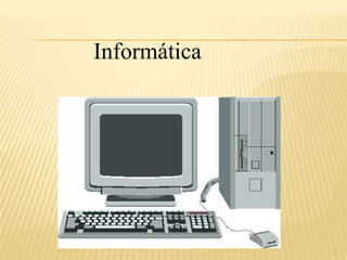 1
Informática
 