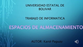 UNIVERSIDAD ESTATAL DE
BOLIVAR
TRABAJO DE INFORMATICA
AUTOR: Karol Paguay
 
