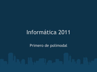 Informática 2011 Primero de polimodal 