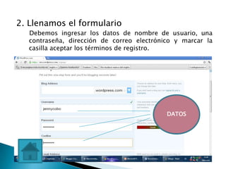 2. Llenamos el formulario
   Debemos ingresar los datos de nombre de usuario, una
   contraseña, dirección de correo electrónico y marcar la
   casilla aceptar los términos de registro.




                                            DATOS
 