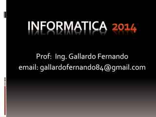 Prof: Ing. Gallardo Fernando 
email: gallardofernando84@gmail.com 
 