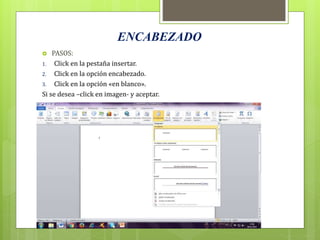 ENCABEZADO
 PASOS:
1. Click en la pestaña insertar.
2. Click en la opción encabezado.
3. Click en la opción «en blanco».
Si se desea –click en imagen- y aceptar.
 