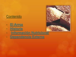 Contenido
- El Arroz
- Historia
- Información Nutricional
- Dependencia Externa
 