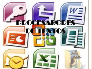 PROCESADORES
  DE TEXTOS
 