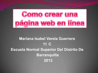 Mariana Isabel Varela Guerrero
11 C
Escuela Normal Superior Del Distrito De
Barranquilla
2013
 