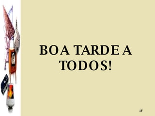BOA TARDE A TODOS! 