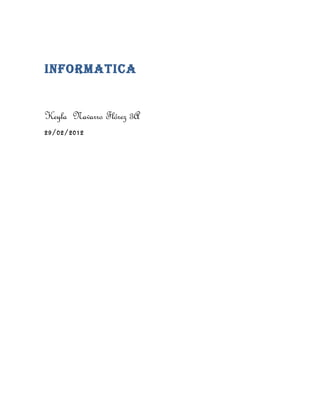 INFORMATICA


Keyla Navarro Flórez 3A
29/02/2012
 