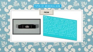 TIPOS DE MEMORIA rom
PROM

 
