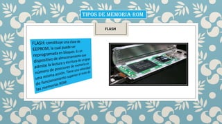 TIPOS DE MEMORIA rom
FLASH

 
