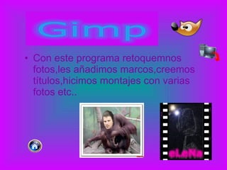 Con este programa retoquemnos fotos,les añadimos marcos,creemos títulos,hicimos montajes con varias fotos etc.. 