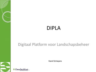 DIPLA
Digitaal Platform voor Landschapsbeheer
Karel Schiepers
 