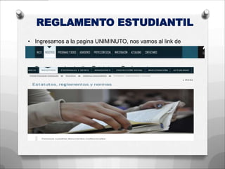 • Ingresamos a la pagina UNIMINUTO, nos vamos al link de
Nosotros
• Buscamos donde dice Estatutos y Reglamentos
REGLAMENTO ESTUDIANTIL