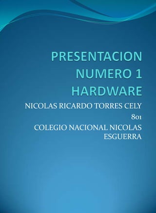 NICOLAS RICARDO TORRES CELY
801
COLEGIO NACIONAL NICOLAS
ESGUERRA

 