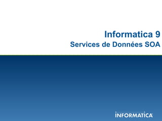 Informatica 9   Services de Données SOA 