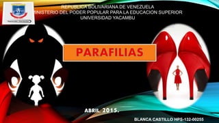 REPUBLICA BOLIVARIANA DE VENEZUELA
MINISTERIO DEL PODER POPULAR PARA LA EDUCACION SUPERIOR
UNIVERSIDAD YACAMBU
ABRIL, 2015.
BLANCA CASTILLO HPS-132-00255
 
