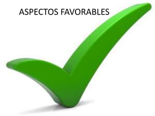 ASPECTOS FAVORABLES
 