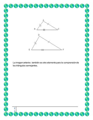 2
5
La imagen anterior, también es otro elemento para la comprensiónde
los triángulos semejantes.
 