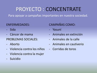 PROYECTO : CONCENTRATEPara apoyar a campañas importantes en nuestra sociedad.ENFERMEDADES:Sida