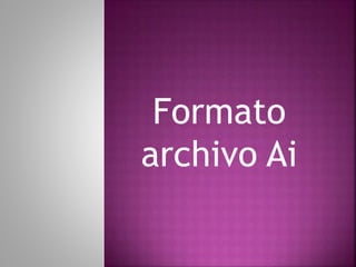 Formato
archivo Ai
 