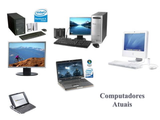 Computadores
   Atuais
 