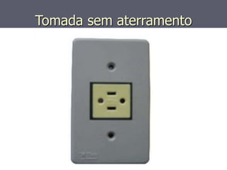 Tomada sem aterramento
 