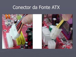 Conector da Fonte ATX
 