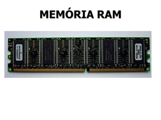 MEMÓRIA RAM
 