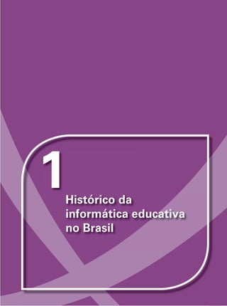 1Histórico da
informática educativa
no Brasil
 