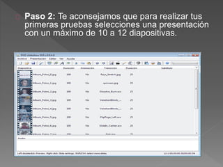 Paso 2: Te aconsejamos que para realizar tus
primeras pruebas selecciones una presentación
con un máximo de 10 a 12 diapositivas.
 