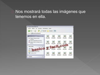 Nos mostrará todas las imágenes que
tenemos en ella.
 