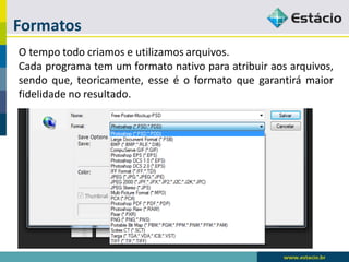 Formatos 
Otempotodocriamoseutilizamosarquivos. 
Cadaprogramatemumformatonativoparaatribuiraosarquivos, sendoque,teoricamente,esseéoformatoquegarantirámaiorfidelidadenoresultado.  