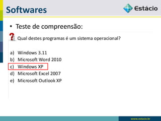 Softwares 
•Teste de compreensão:  