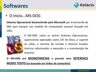 Softwares 
•O início...MS-DOS:  
