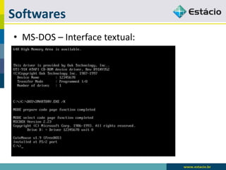 Softwares 
•MS-DOS –Interface textual:  