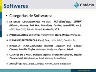 Softwares 
•Categorias de Softwares:  