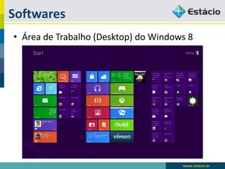 Softwares 
•Área de Trabalho (Desktop) do Windows 8  