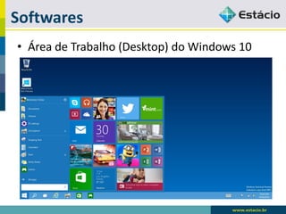 Softwares 
•Área de Trabalho (Desktop) do Windows 10  