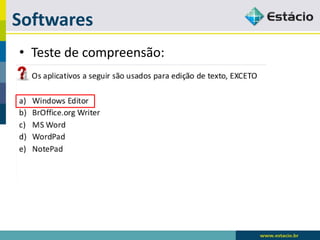 Softwares 
•Teste de compreensão:  