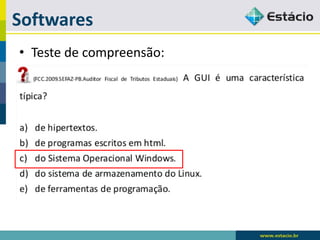 Softwares 
•Teste de compreensão:  