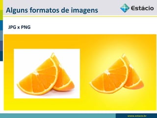 Alguns formatos de imagens 
JPGxPNG  