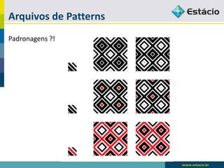 Arquivos de Patterns 
Padronagens?!  