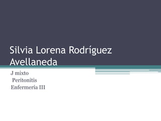 Silvia Lorena Rodríguez
Avellaneda
J mixto
Peritonitis
Enfermería III
 