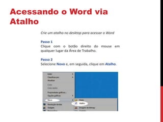 Acessando o Word via
Atalho
 