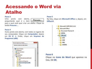 Acessando o Word via
Atalho
 